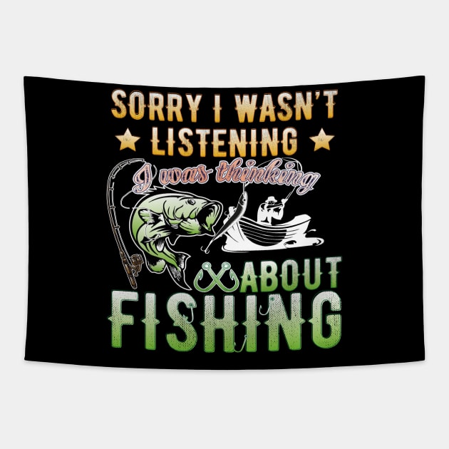 Sorry I Wasn't Listening I Was Thinking About Fishing T-Shirt Tapestry by Meryarts