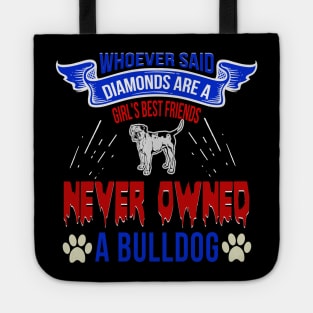 Whoever Said Diamonds Are A Girl's Best Friend Never Owned A Bulldog, Funny dog Gift - If my Bulldog Cant go Shirt, bulldog gift, bulldog shirt, bulldog shirts Tote