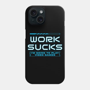 Work Sucks I'm Going To Play Video Games Phone Case