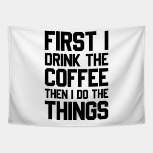 First I Drink The Coffee Then I Do The Things Tapestry