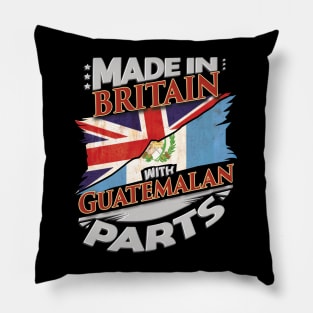 Made In Britain With Guatemalan Parts - Gift for Guatemalan From Guatemala Pillow