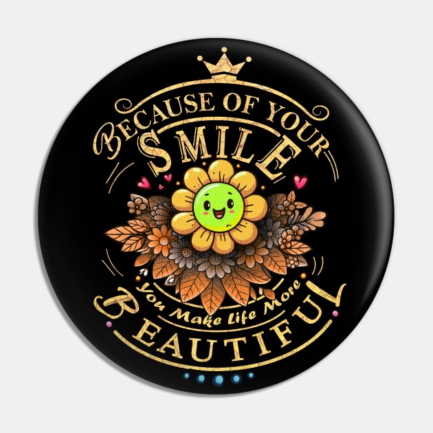 Because of your smile - you make life more beautiful Pin by Deep Box