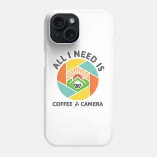 All I Need Is Coffee And My Camera Phone Case