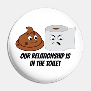 Funny Toilet Paper and Poop Relationship Is In The Toilet Pin