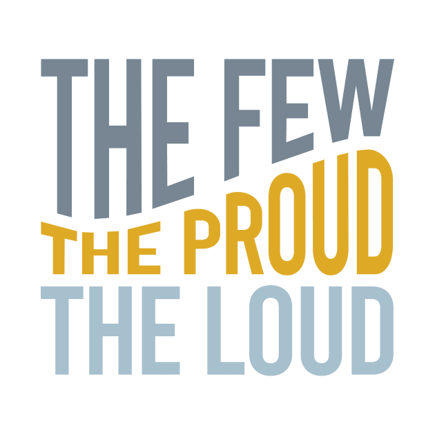 The Few The Proud The Loud by whyitsme