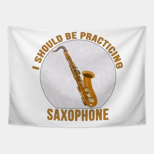 I Should Be Practicing Saxophone Tapestry