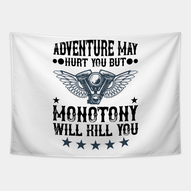 Adventure may hurt you but monotony will kill you T Shirt For Women Men Tapestry by QueenTees