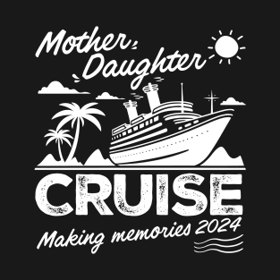 Mother Daughter Cruise Ship Trip 2024, T-Shirt T-Shirt