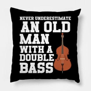 Never Underestimate An Old Man With A Double Bass Pillow