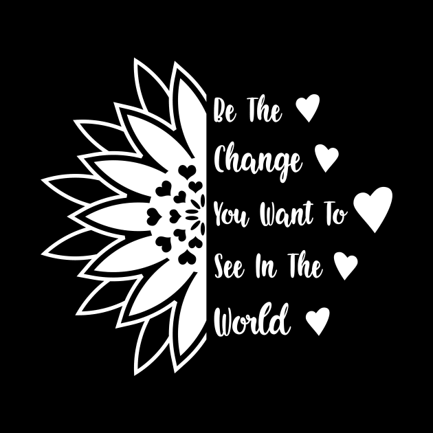 Be the change you want to see in the world by Sritees