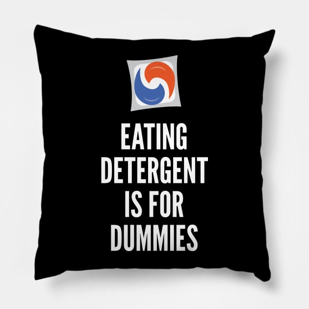 Eating Detergent is for Dummies Pillow by creativecurly