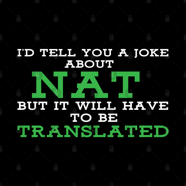 I'd tell you a joke about NAT but it will have to be translated by Gold Wings Tees