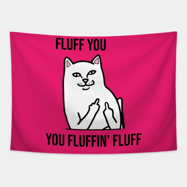 Fluff You, You Fluffin' Fluff - Funny artwork Tapestry by Clicky Commons