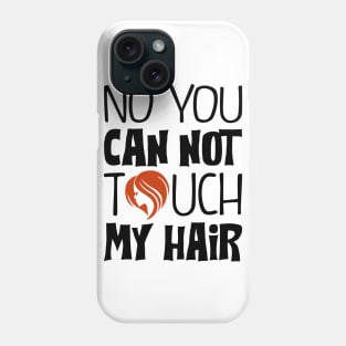 You can not touch my hair Phone Case