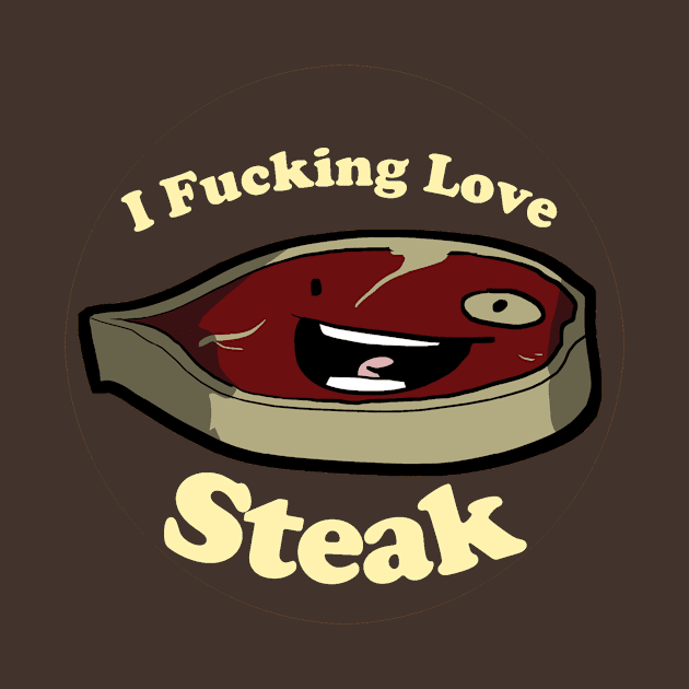 Fuckin' Love Steak! by joerocks1981