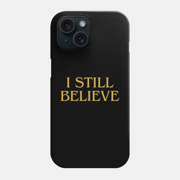 i still believe Phone Case by IJMI