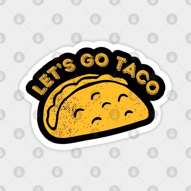 Lets-go-taco Magnet by Creatifly Graphic Tees