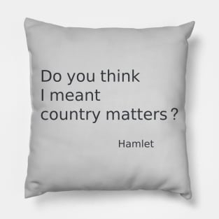 Do you think I meant country matters? Hamlet quote Pillow