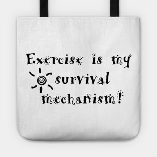 Exercise is my survival mechanism! Tote