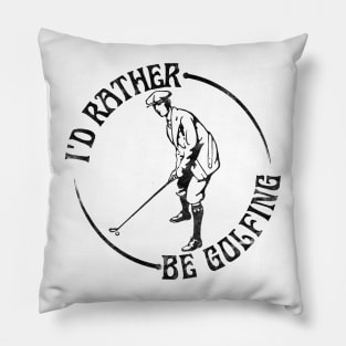 I'd Rather Be Golfing, Funny Golf Pillow