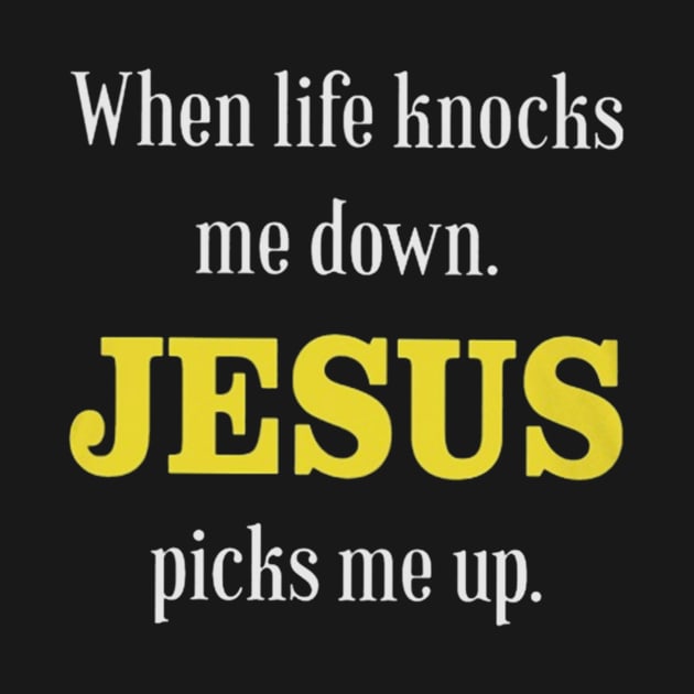 When Life Knocks Me Down Jesus Picks Me Up by ANGELA2-BRYANT