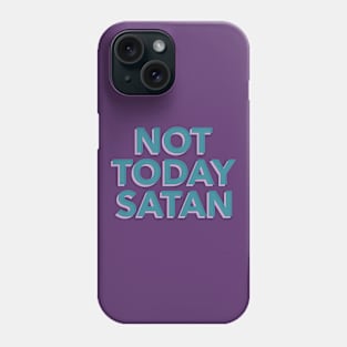 Not today Satan! Phone Case