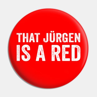 Jurgen is a Red - Text Style White Font Pin