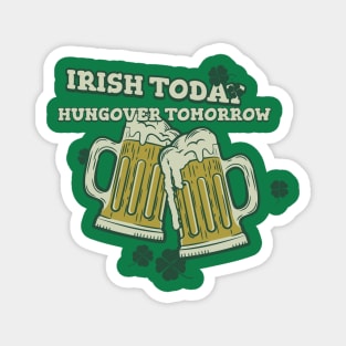 IRISH TODAY HUNGOVER TOMORROW Magnet