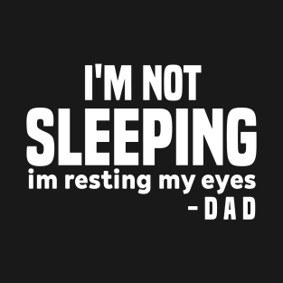 Best Dad Joke Art Men Father Sleeping Resting My Eyes Humor T-Shirt