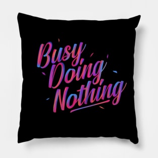 Busy Doing Nothing Pillow