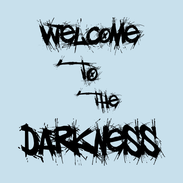 Disover welcome to the darkness - Darkness - T-Shirt