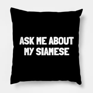 Ask me about my siamese Pillow