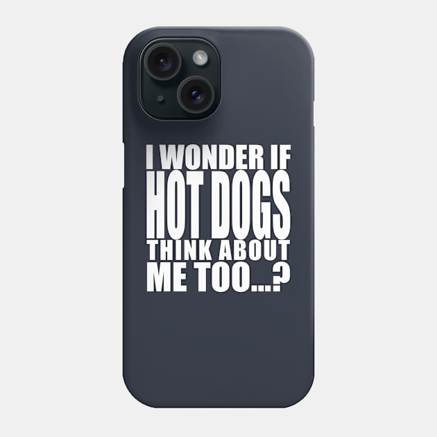 i wonder if hot dogs think about me too Phone Case by Stellart