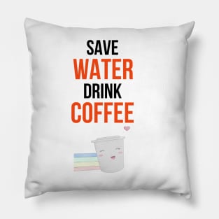 Save Water Drink Coffee Pillow