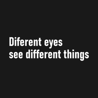 different eyes see different thing T-Shirt