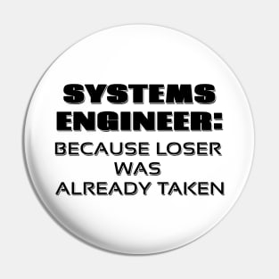 Systems Engineer: Because Loser was already Taken Pin