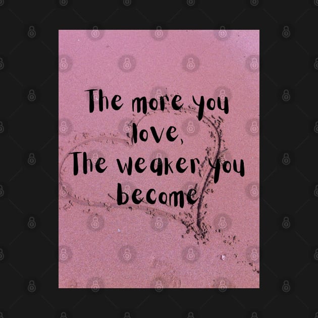 The more you love the weaker you become by McCAYz