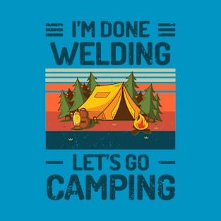 Im Done WELDING Lets Go Camping T-Shirt