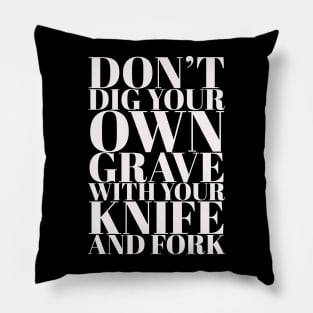 Don't Dig your own grave Pillow