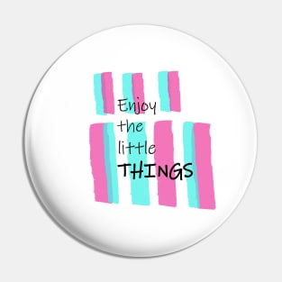 Enjoy The Little Things. Pin