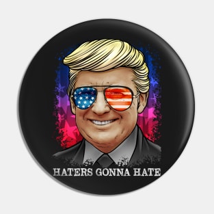 Haters Gonna Hate - President Trump Pin