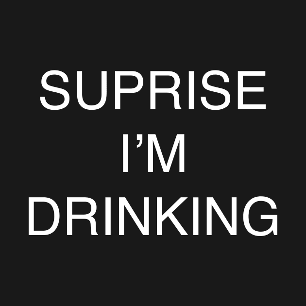 SUPRISE I’M DRINKING by TheCosmicTradingPost