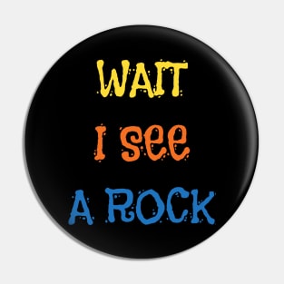 Wait I See A Rock Shirt Funny Geologist Geode Hunters Pin