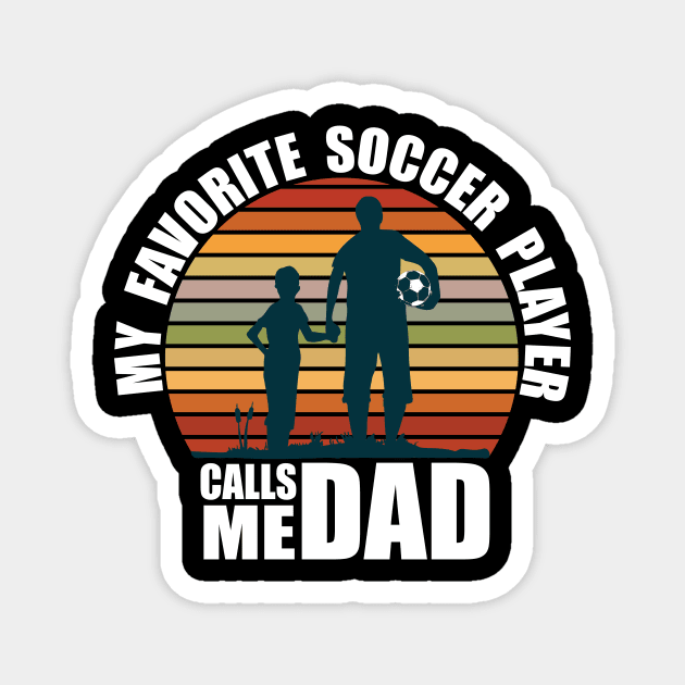 My Favorite Soccer Player Calls Me Dad Fathers Day Magnet by Ramadangonim