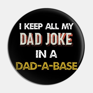 i keep all my dad jokes in a dad-a-base Pin