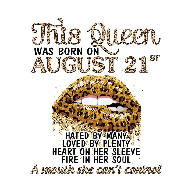 This Queen Was Born On August 21st Hated By Many Loved By Plenty Heart Fire A Mouth Can't Control by Cowan79