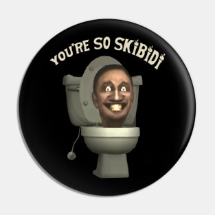 You're So Skibidi Pin