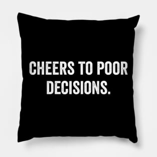 Cheers to poor decisions Pillow