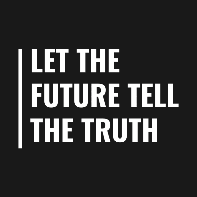 Let The Future Tell The Truth. Future Quote by kamodan