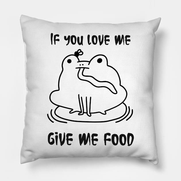 Frog cute , if you love me give me food, life is food Pillow by noirglare